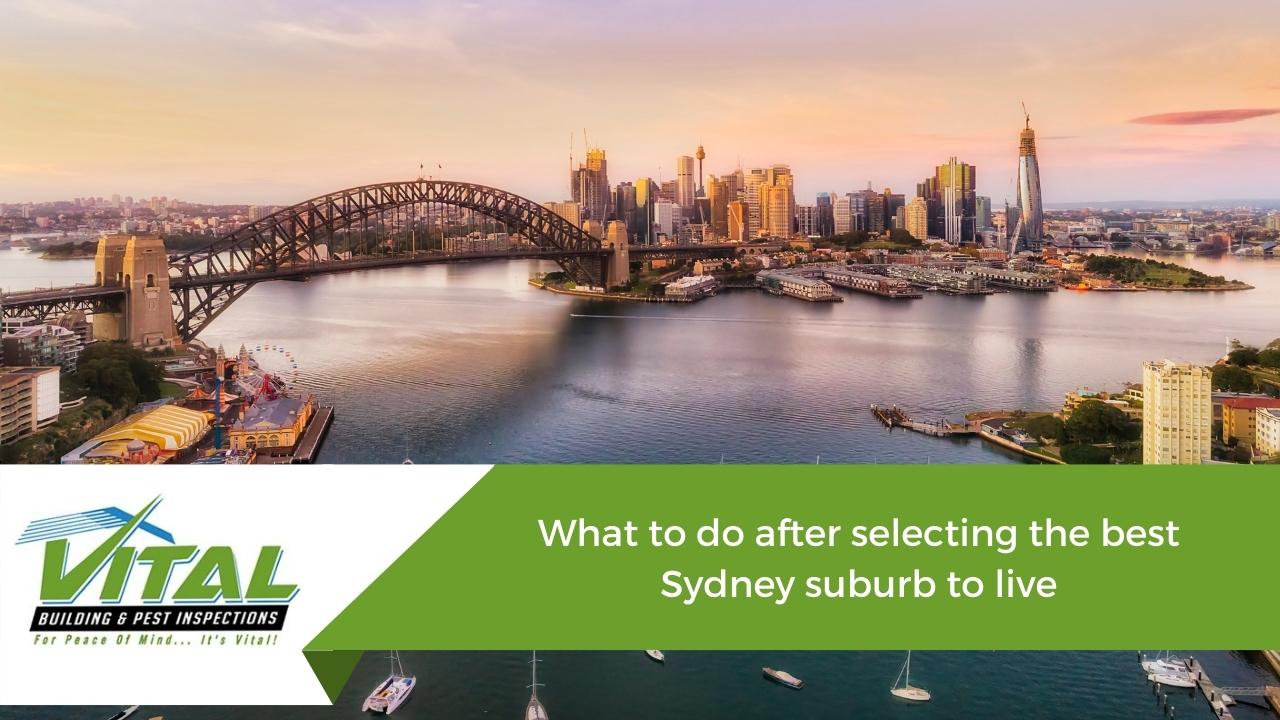 What to do after selecting the best Sydney suburb to live